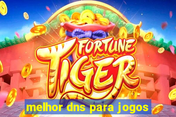 melhor dns para jogos